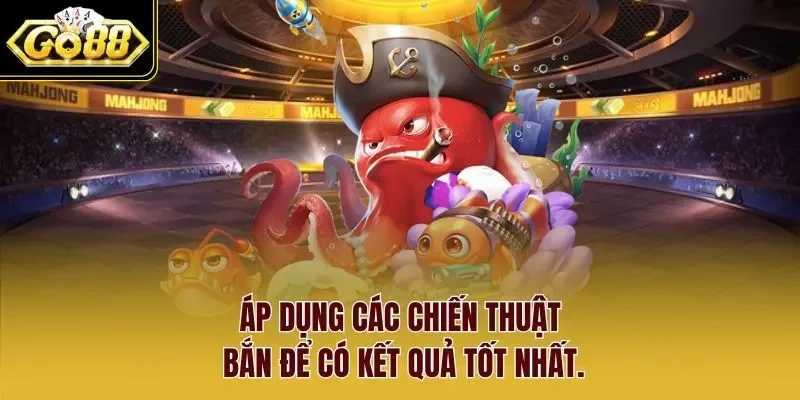 Áp dụng các chiến thuật bắn để có kết quả tốt nhất.