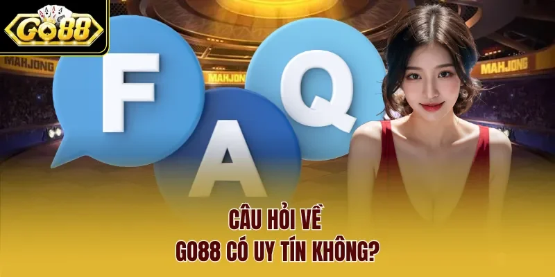 Câu hỏi về Go88 có uy tín không?