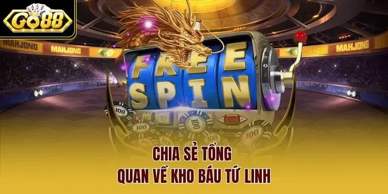 Chia sẻ tổng quan về Kho báu tứ linh
