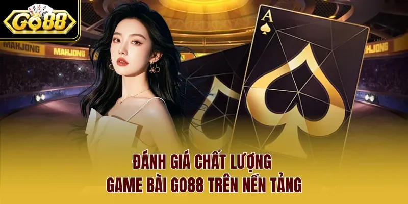 Đánh giá chất lượng Game Bài Go88 trên nền tảng
