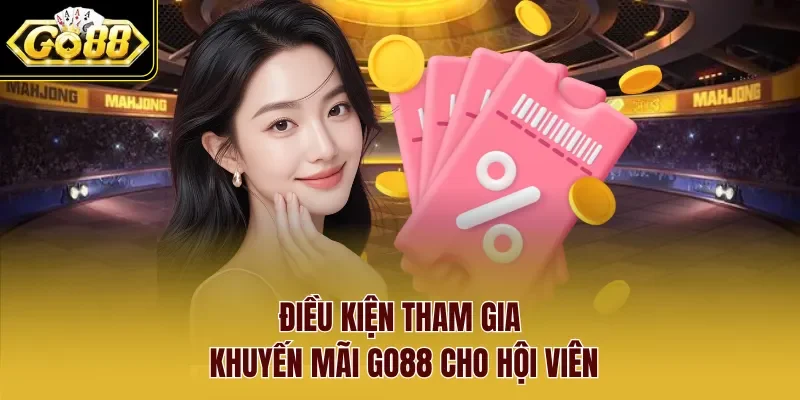 Điều kiện tham gia khuyến mãi Go88 cho hội viên