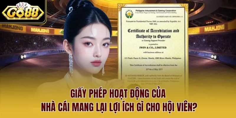 Giấy phép hoạt động của nhà cái mang lại lợi ích gì cho hội viên?