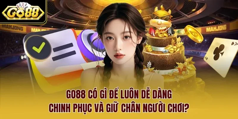 Go88 có gì để luôn dễ dàng chinh phục và giữ chân người chơi?