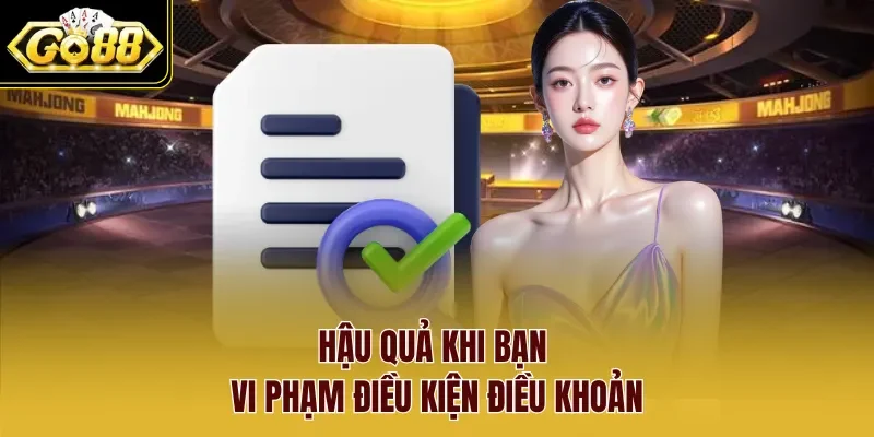 Hậu quả khi bạn vi phạm điều kiện điều khoản