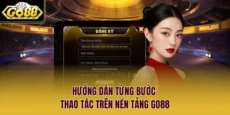 Hướng dẫn từng bước thao tác trên nền tảng Go88