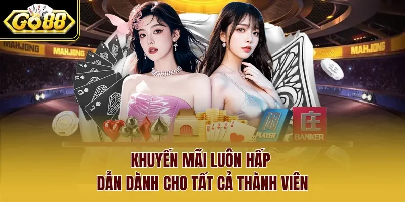 Khuyến mãi luôn hấp dẫn dành cho tất cả thành viên