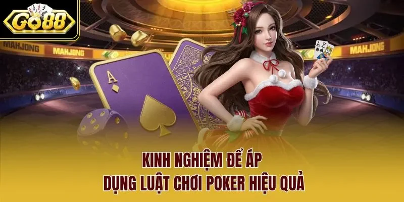 Kinh nghiệm để áp dụng luật chơi Poker hiệu quả
