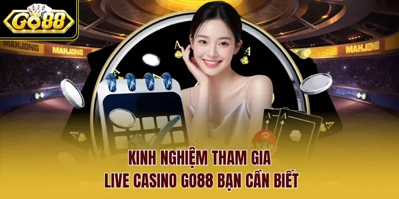 Kinh nghiệm tham gia Live Casino Go88 bạn cần biết