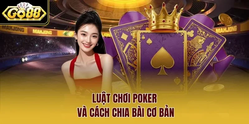 Luật chơi Poker và cách chia bài cơ bản