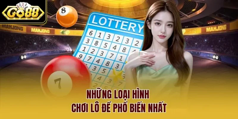 Những loại hình chơi lô đề phổ biến nhất.