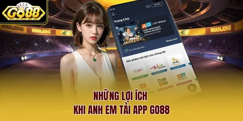 Những lợi ích khi anh em tải app Go88