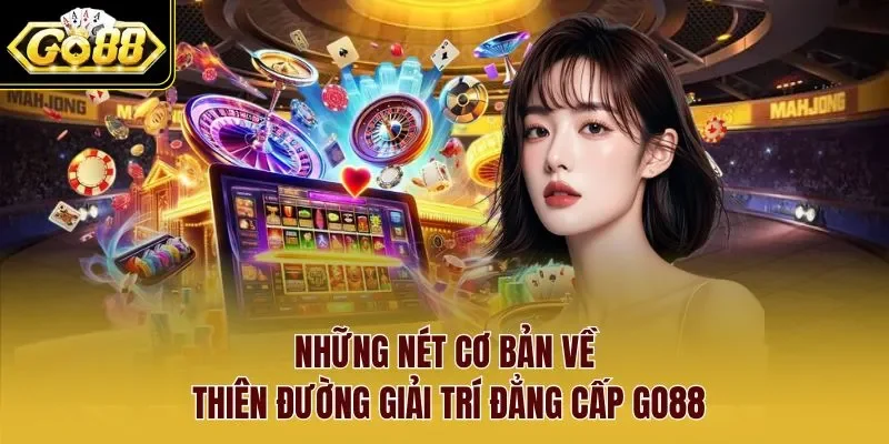 Những nét cơ bản về thiên đường giải trí đẳng cấp Go88