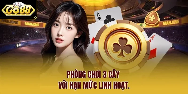 Phòng chơi 3 cây với hạn mức linh hoạt.