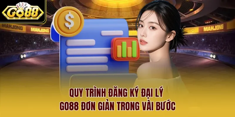 Quy trình đăng ký đại lý Go88 đơn giản trong vài bước