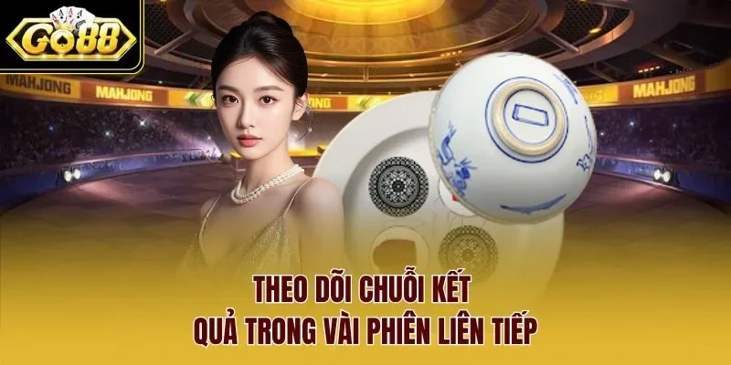 Theo dõi chuỗi kết quả trong vài phiên liên tiếp.