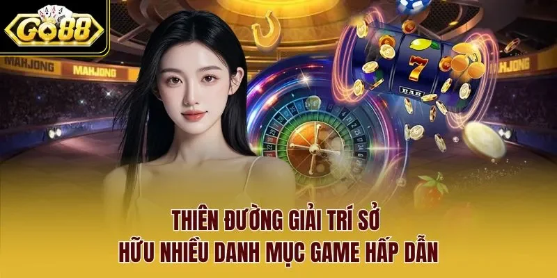 Thiên đường giải trí sở hữu nhiều danh mục game hấp dẫn