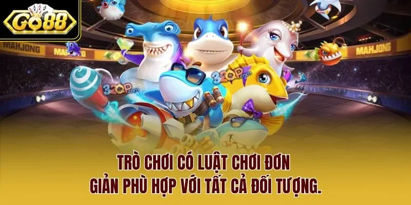 Trò chơi có luật chơi đơn giản phù hợp với tất cả đối tượng.