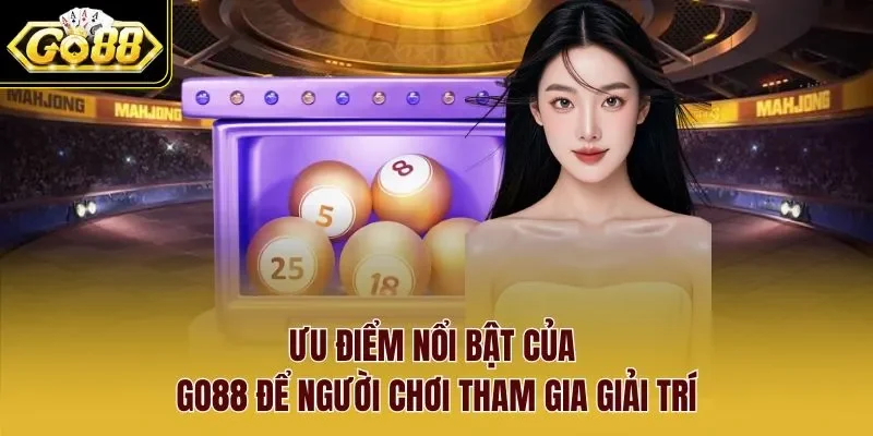 Ưu điểm nổi bật của Go88 để người chơi tham gia giải trí.