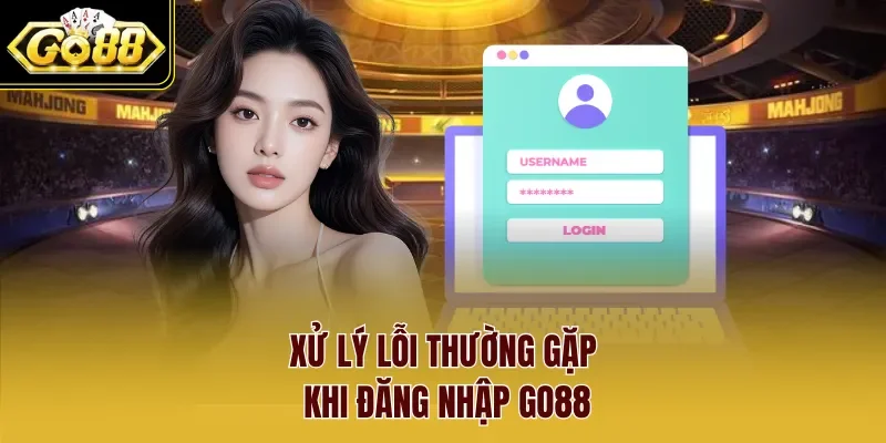 Xử lý lỗi thường gặp khi đăng nhập Go88